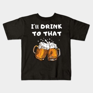 I'll Drink To That Kids T-Shirt